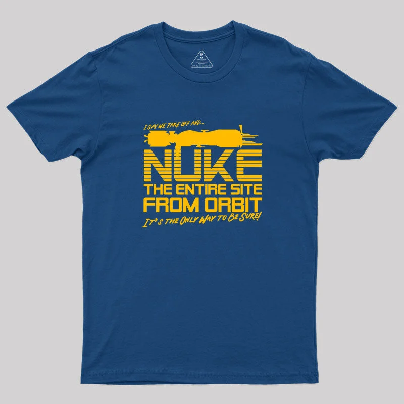 Quick-Dry TeeI Say We Nuke the Entire Site From Orbit Geek T-Shirt