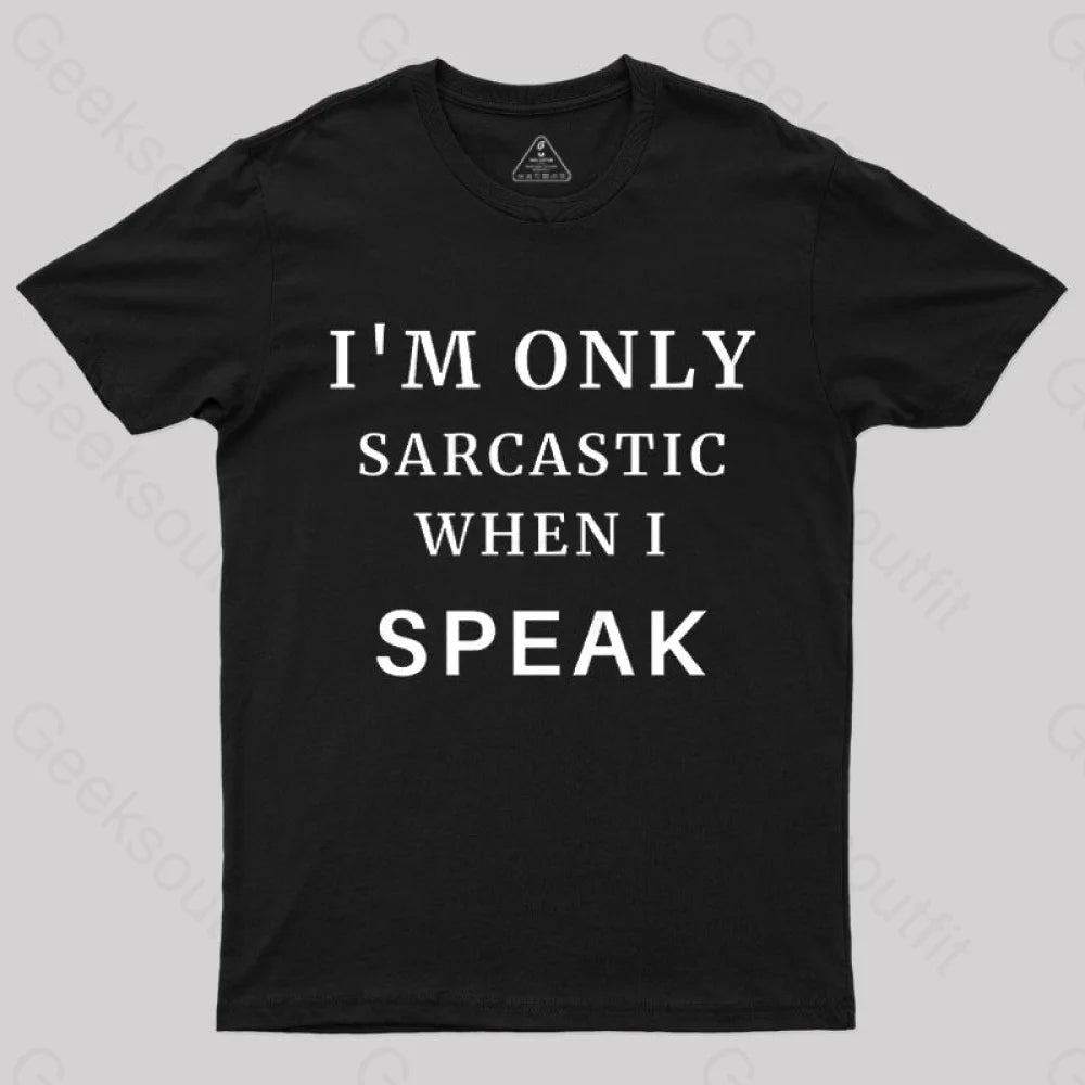 Breathable TeeI'm Only Sarcastic When I Speak Geek T-Shirt