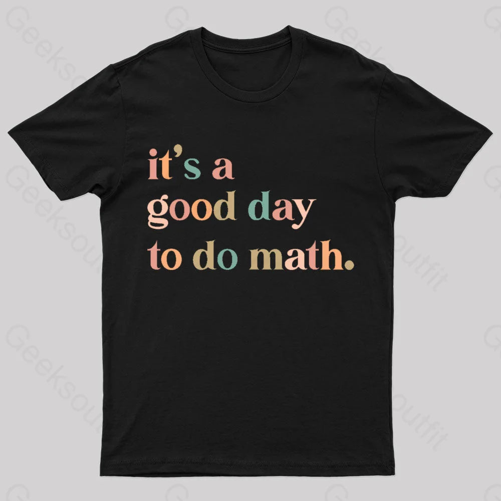 Summer TeeIt's A Good Day To The Math Geek T-Shirt