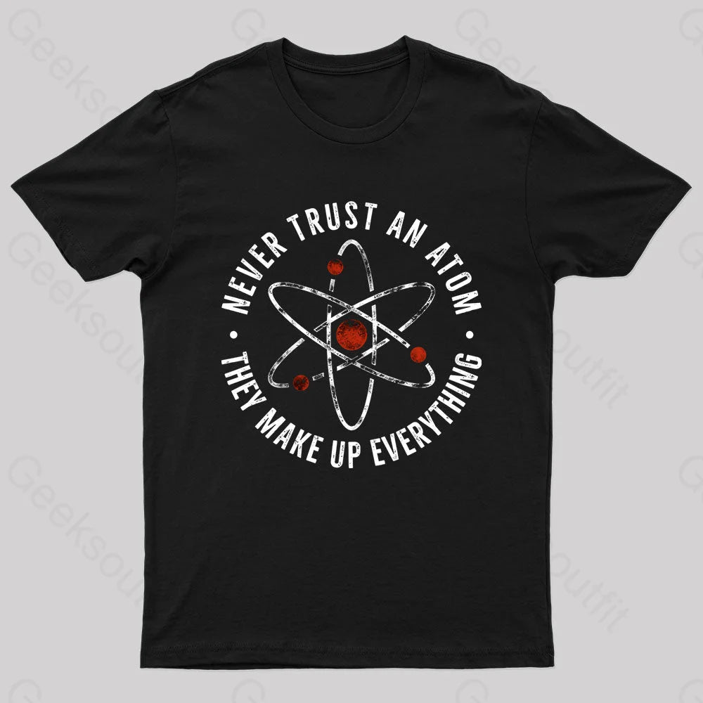 Versatile TeeNever Trust An Atom They Make Up Everything Geek T-Shirt