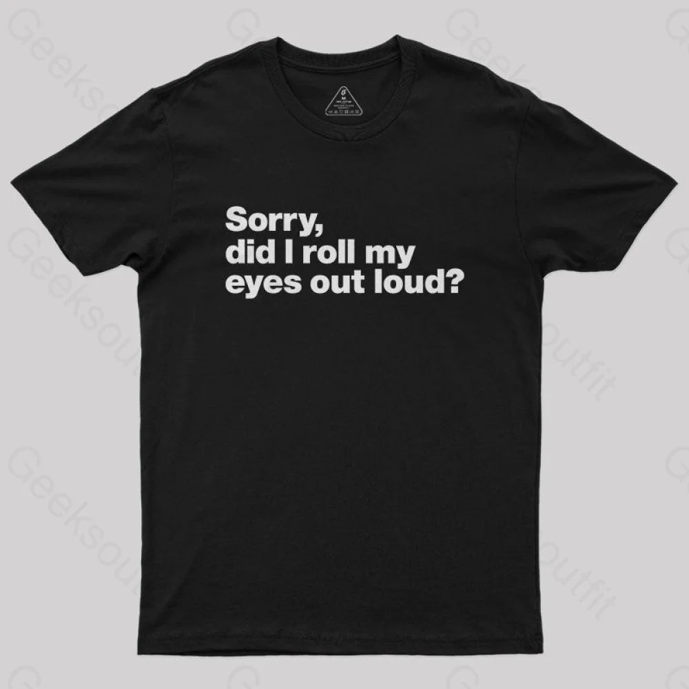 Lightweight TeeSorry Did I Roll My Eyes Out Loud Nerd T-Shirt