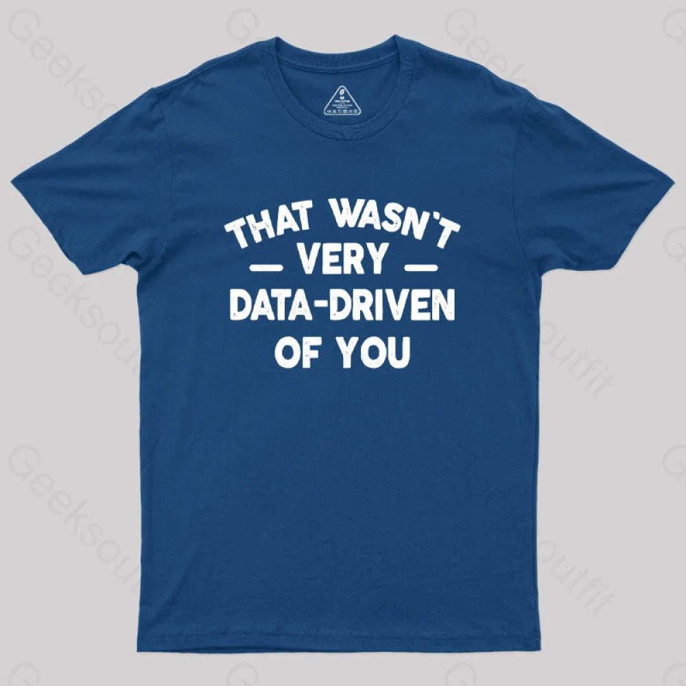 Slimming TeeThat Wasn't Very Data-Driven of You Geek T-Shirt