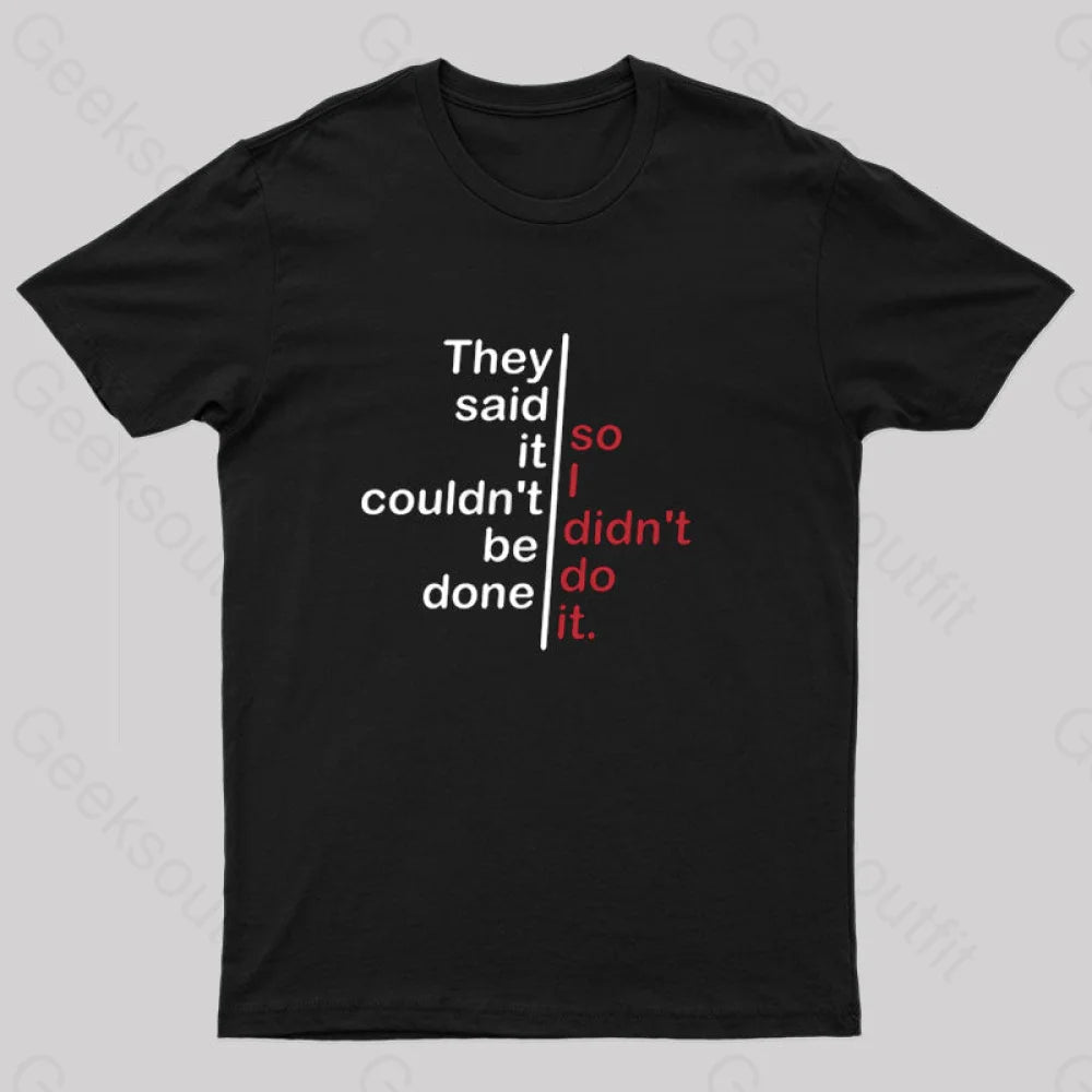 Strapped TeeThey Said It Couldn't be Done So I Didn't Do It T-Shirt